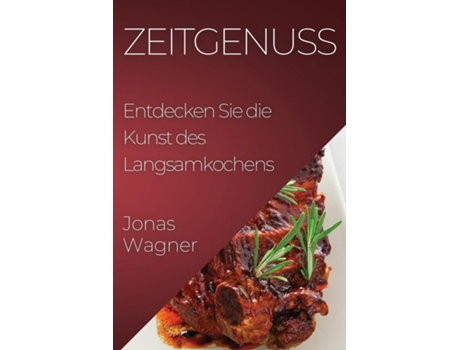 Livro Zeitgenuss Entdecken Sie die Kunst des Langsamkochens de Jonas Wagner (Inglês)