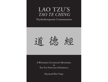 Livro Lao Tzus Tao Te Ching Psychotherapeutic Commentaries The Tao Virtuosity Experience De Raymond Bart Vespe (inglês)