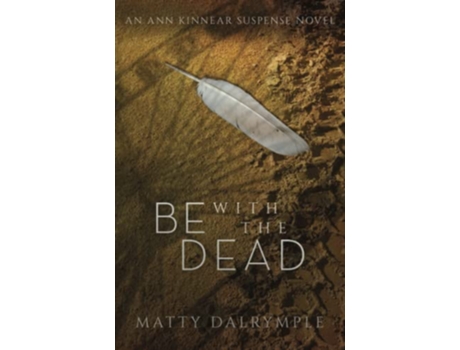 Livro Be with the Dead An Ann Kinnear Suspense Novel The Ann Kinnear Suspense Novels de Matty Dalrymple (Inglês)