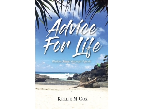 Livro Advice For Life Wisdom Shared Amongst Friends De Kellie M Cox (inglês)