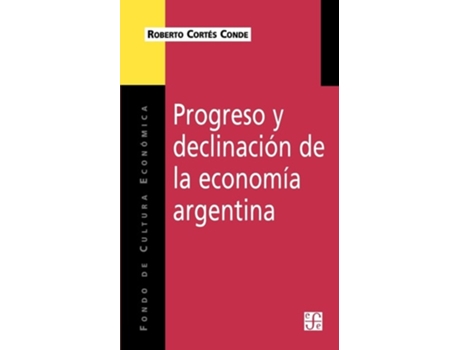 Livro Progreso Y Declinacion De La Economia Argentina Un Analisis Historico Institucional De Cortes Conde Roberto (inglês)