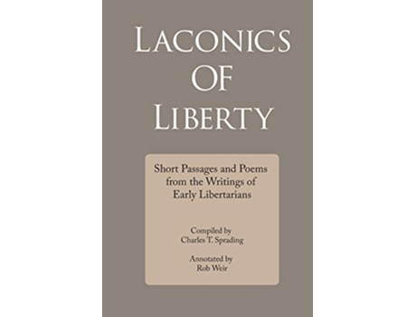 Livro Laconics of Liberty Short Passages and Poems from the Writings of Early Libertarians de Charles T Sprading (Inglês)
