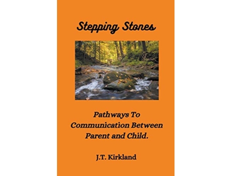 Livro Stepping Stones Pathways To Communication Between Parent and Child de JT Kirkland (Inglês)