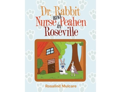 Livro Dr. Rabbit And Nurse Peahen In Roseville De Rosalind Mulcare (inglês)