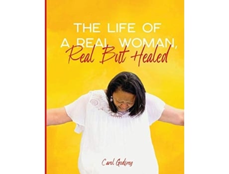 Livro The Life Of A Real Woman, Real But Healed De Carol Godfrey (inglês)
