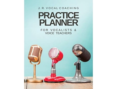 Livro Practice Planner for Vocalists Vocal Teachers JR Vocal Coaching JR Vocal Coaching Practice Series de Juanita Robinson (Inglês)