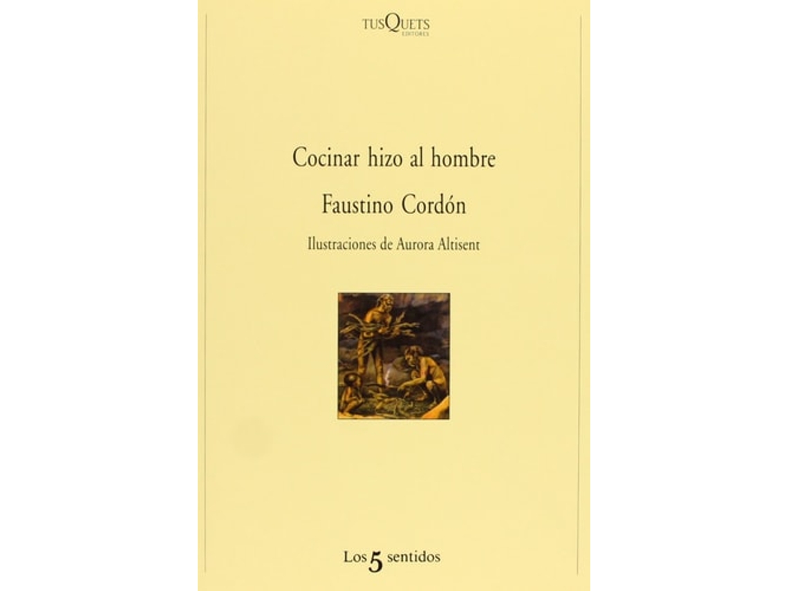 Livro Cocinar Hizo Al Hombre Da Editorial Tusquets De Faustino Cordón (espanhol)