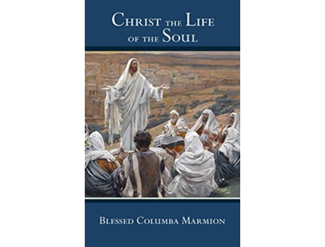 Livro Christ the Life of the Soul de Blessed Columba Marmion, Abbot Marmion et al. (Inglês - Capa Dura)
