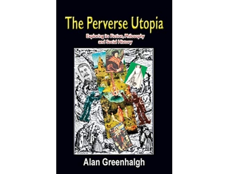 Livro The Perverse Utopia Exploring its Fiction Philosophy and Social History de Alan Greenhalgh (Inglês)