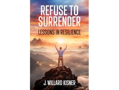 Livro Refuse To Surrender Lessons In Resilience de J Willard Kisner (Inglês)