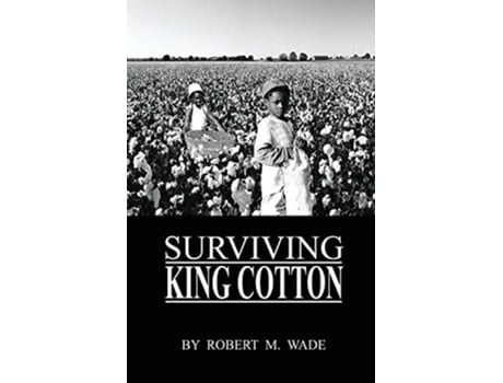Livro Surviving King Cotton De Robert M Wade (inglês)