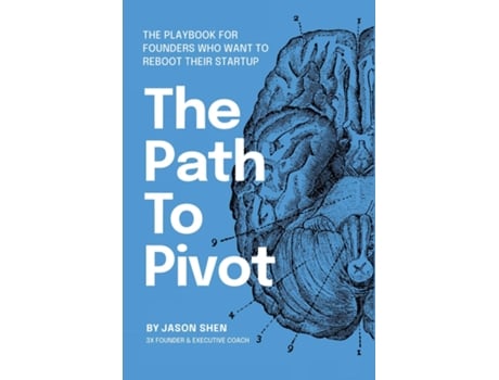 Livro The Path to Pivot The Playbook for Founders Who Want to Reboot their Startup de Jason Shen (Inglês)