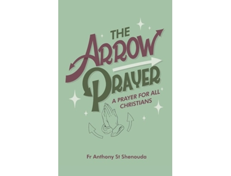 Livro The Arrow Prayer A Prayer for all Christians de Fr Anthony St Shenouda (Inglês)
