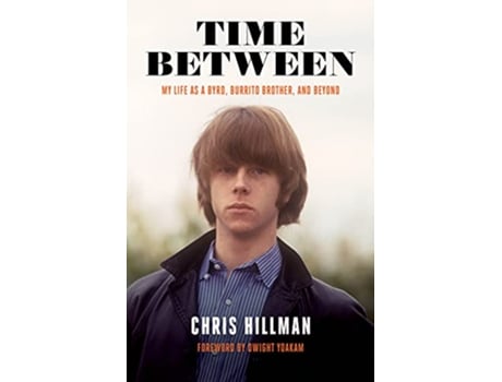 Livro Time Between My Life as a Byrd Burrito Brother and Beyond de Chris Hillman (Inglês)