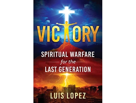 Livro Victory Spiritual Warfare for the Last Generation de Luis Lopez (Inglês)