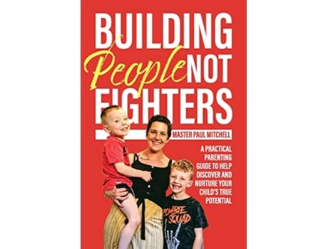 Livro Building People Not Fighters A practical parenting guide to help discover and nurture your childs potential de Master Paul Mitchell (Inglês)