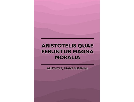 Livro Aristotelis Quae Feruntur Magna Moralia 1883 de Franz Susemihl Aristotle (Inglês)