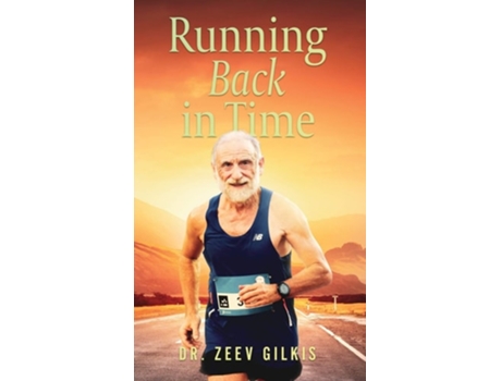 Livro Running Back In Time Discovering The Formula To Beat The Aging Process And Get Younger De Dr Zeev Gilkis (inglês - Capa Dura)