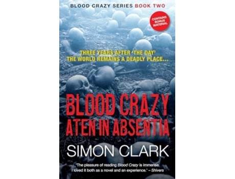 Livro Blood Crazy Aten In Absentia Three years after The Day, the world remains a deadly place... de Simon Clark (Inglês)