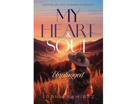 Livro My Heart and Soul Unplugged Writing on Love, Kindness and Empathy de Lorna Ramirez (Inglês)