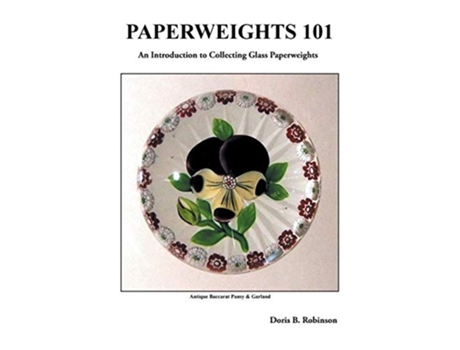 Livro Paperweights 101 An Introduction to Collecting Glass Paperweights de Doris B Robinson (Inglês)