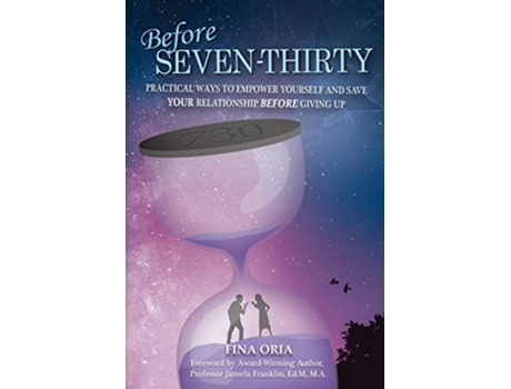 Livro Before SEVENTHIRTY Practical Ways to Empower Yourself and Save YOUR Relationship Before Giving Up de Fina Oria (Inglês)