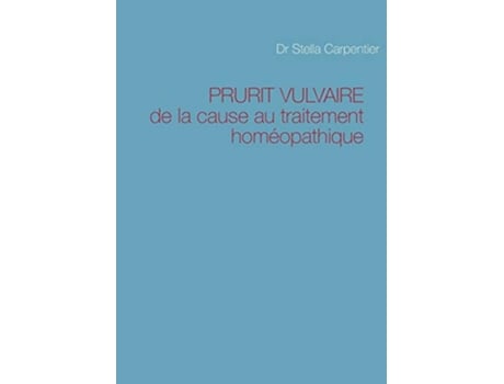 Livro PRURIT VULVAIRE de la cause au traitement homéopathique French Edition de Stella Carpentier (Francês)