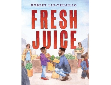 Livro Fresh Juice de Robert Liu-Trujillo (Inglês - Capa Dura)