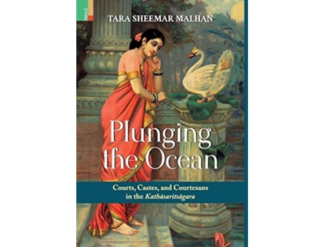Livro Plunging The Ocean Courts, Castes And Courtesans In The Kathasaritsagara De Tara Sheemar Malhan (inglês - Capa Dura)