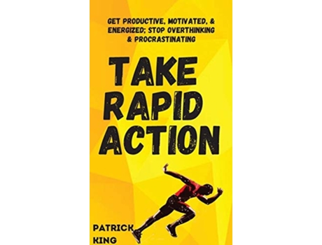 Livro Take Rapid Action Get Productive, Motivated, Amp Energized Stop Overthinking Amp Procrastinating De Patrick King (inglês - Capa Dura)