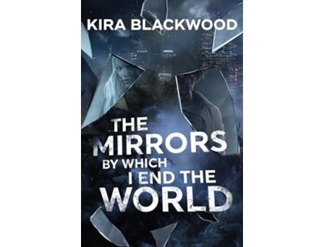 Livro The Mirrors by Which I End the World de Kira Blackwood (Inglês)