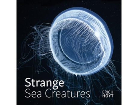 Livro Strange Sea Creatures de Erich Hoyt (Inglês)