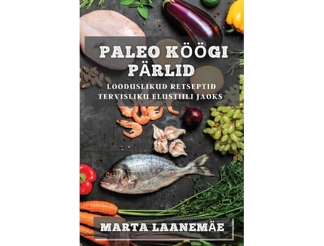 Livro Paleo Köögi Pärlid Looduslikud Retseptid Tervisliku Elustiili jaoks de Marta Laanemäe (Inglês)