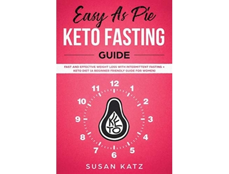 Livro Easy As Pie Keto Fasting Guide Fast And Effective Weight Loss With Intermittent Fasting Keto Diet De Susan Katz (inglês)