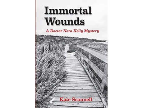 Livro Immortal Wounds A Doctor Nora Kelly Mystery de Kate Scannell (Inglês)