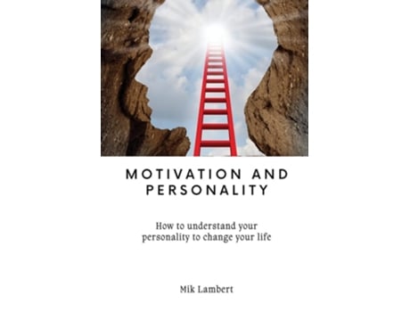 Livro Motivation And Personality How To Understand Your Personality To Change Your Life De Mik Lambert (inglês)