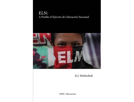 Livro ELN A Profile of Ejército de Liberación Nacional de KJ Wetherholt (Inglês)