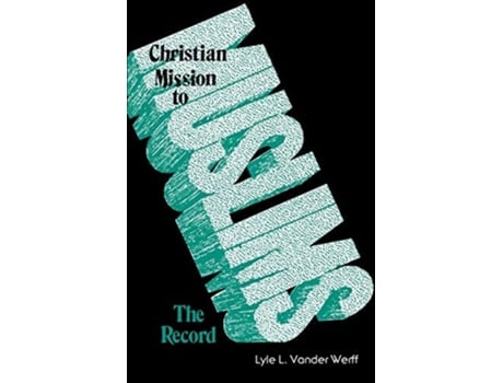 Livro Christian Mission to Muslims The Record Anglican and Reformed Approaches in India and the Near East, 1800-1938 de Lyle L Vander Werff (Inglês)