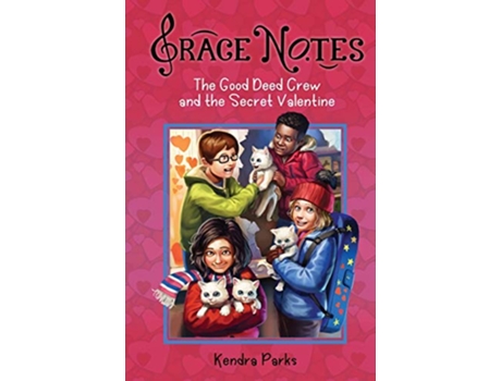 Livro The Good Deed Crew and the Secret Valentine Grace Notes de Kendra Parks (Inglês)