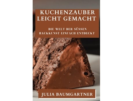 Livro Kuchenzauber Leicht Gemacht Die Welt der süßen Backkunst einfach entdeckt de Julia Baumgartner (Inglês)