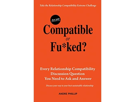 Livro Are You Compatible or Fuked Every Relationship Compatibility Question You Need to Ask and Answer de Andre Phillip (Inglês)