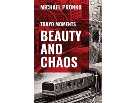 Livro Beauty and Chaos Slices and Morsels of Tokyo Life de Michael Pronko (Inglês)