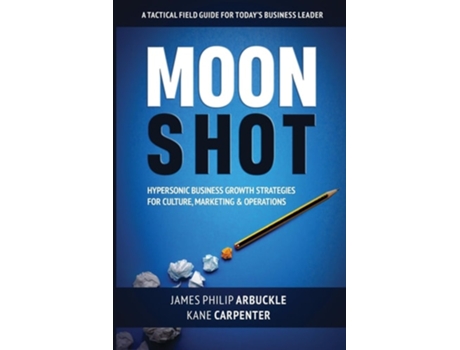 Livro Moonshot Hypersonic Business Growth Strategies for Culture, Marketing amp Operations de James Philip Arbuckle e Kane Carpenter (Inglês)