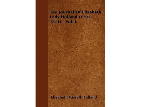 Livro The Journal of Elizabeth Lady Holland 17911811 Vol I de Elizabeth Vassall Holland (Inglês)