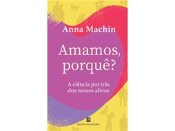 Livro Amamos, Porquê? - A Ciência por trás dos nossos afetos de Anna Machin (Português)
