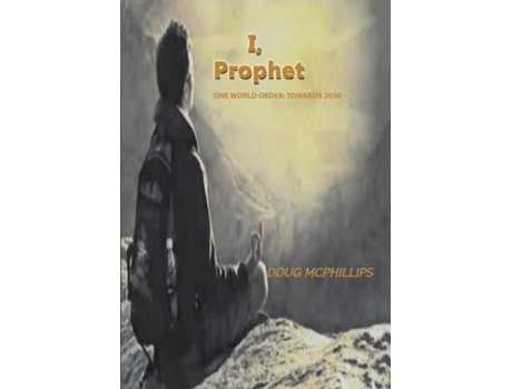 Livro I, Prophet One World Order Towards 2030 De Douglas John Mcphillips (inglês)