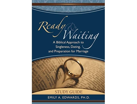 Livro Ready Waiting A Biblical Approach to Singleness Dating and Preparation for Marriage STUDY GUIDE de Emily Edwards (Inglês)