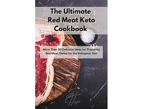 Livro The Ultimate Red Meat Keto Cookbook More Than 50 Delicious Ideas for Preparing Red Meat Dishes for the Ketogenic Diet de Elisa Hayes (Inglês)
