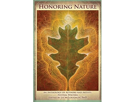 Livro Honoring Nature An Anthology Of Authors And Artists Festival Writers De Mcloughlin E Lis (inglês)