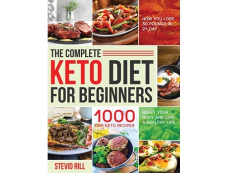 Livro The Complete Keto Diet For Beginners 1000-day Keto Recipes To Reset Your Body And Live A Healthy Life De Stevid Rill (inglês - Capa Dura)